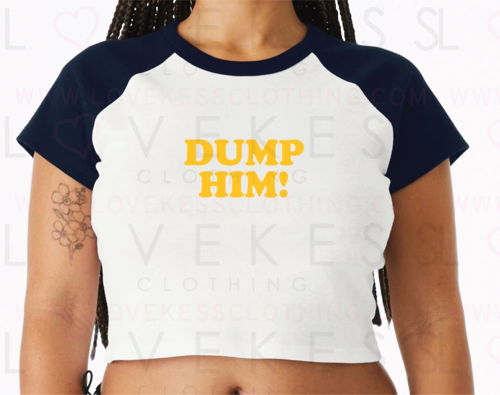 Dump Him Baby Crop Tee