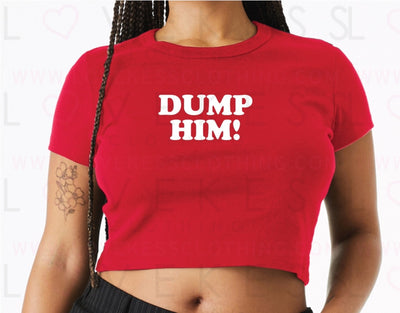 Dump Him Baby Crop Tee