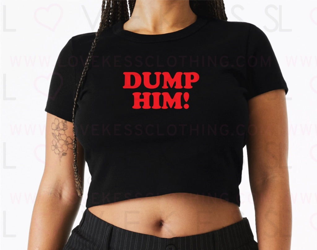 Dump Him Baby Crop Tee