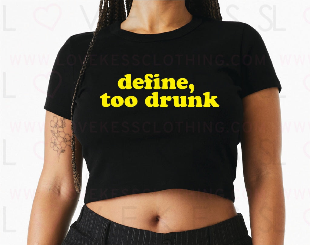 Define, Too Drunk Baby Crop Tee