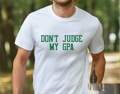 DON’T JUDGE MY GPA T-SHIRT