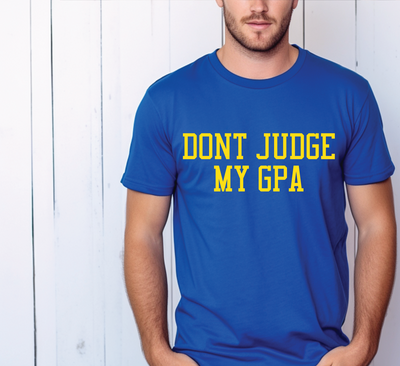DON’T JUDGE MY GPA T-SHIRT